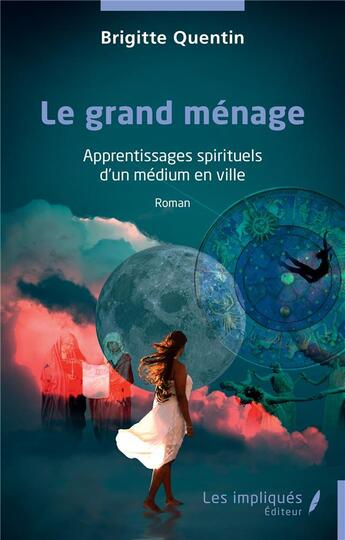 Couverture du livre « Le grand ménage : Apprentissages spirituels d'un médium en ville » de Quentin Brigitte aux éditions Les Impliques