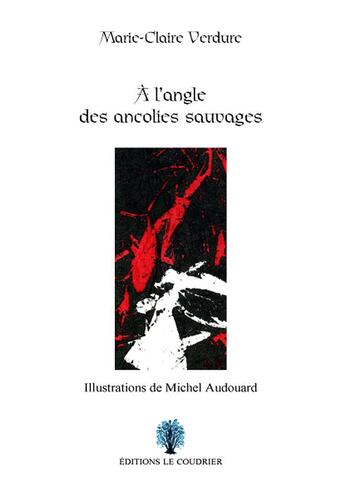 Couverture du livre « À l'angle des ancolies sauvages » de Marie-Claire Verdure et Michel Audouard aux éditions Le Coudrier