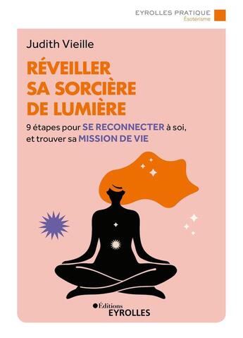 Couverture du livre « Réveiller sa sorcière de lumière : 9 étapes pour se reconnecter à soi, et trouver sa mission de vie » de Judith Vieille aux éditions Eyrolles