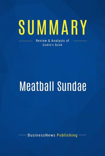 Couverture du livre « Summary: Meatball Sundae (review and analysis of Godin's Book) » de Businessnews Publish aux éditions Business Book Summaries