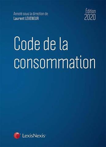 Couverture du livre « Code de la consommation (édition 2020) » de Laurent Leveneur et Collectif aux éditions Lexisnexis