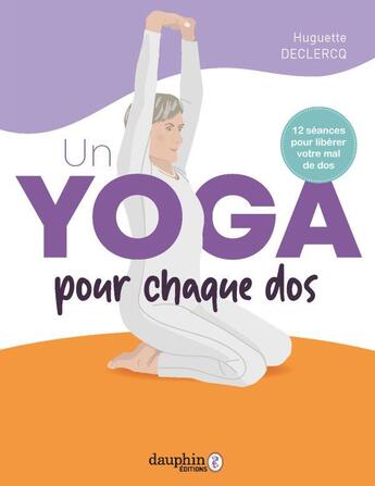 Couverture du livre « Un yoga pour chaque dos ; 12 séances pour libérer votre mal de dos » de Huguette Decqlerc aux éditions Dauphin