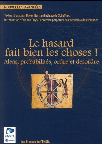 Couverture du livre « Le hasard fait bien les choses ! aléas, probabilités, ordre et désordre (11e édition) » de Olivier Bertrand et Isabelle Schaffner aux éditions Ensta