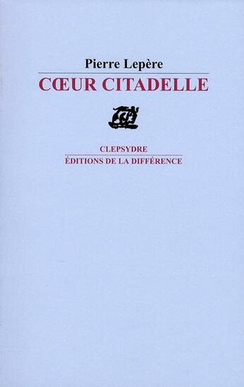 Couverture du livre « Coeur citadelle » de Pierre Lepere aux éditions La Difference
