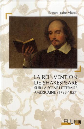 Couverture du livre « Réinvention de Shakespeare ; sur la scène littéraire américaine (1798-1857) » de Ronan Ludot-Vlasak aux éditions Pu De Lyon