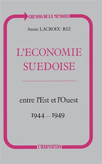 Couverture du livre « L'économie suedoise ; entre l'Est et l'Ouest (1944-1949) » de Annie Lacroix-Riz aux éditions L'harmattan