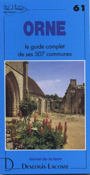 Couverture du livre « Orne ; le guide complet de ses 507 communes » de Michel De La Torre aux éditions Deslogis Lacoste