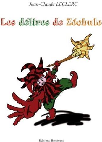 Couverture du livre « Les délires de Zéobule » de Jean-Claude Leclerc aux éditions Benevent