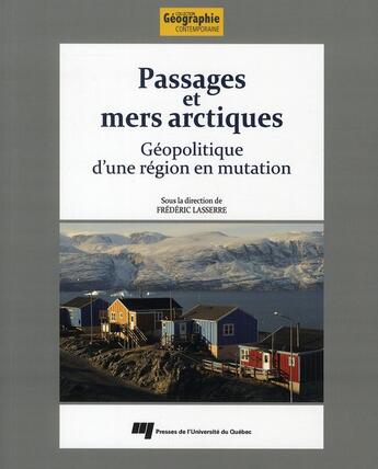 Couverture du livre « Passages et mers arctiques ; géopolitique d'une région en mutation » de Frederic Lasserre aux éditions Pu De Quebec