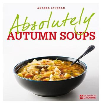 Couverture du livre « Absolutely autumn soups » de Andrea Jourdan aux éditions Editions De L'homme