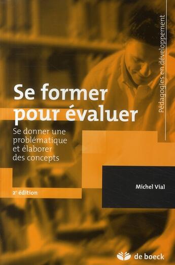 Couverture du livre « Se former pour évaluer ; se donner une problématique et élaborer des concepts » de Michel Vial aux éditions De Boeck Superieur