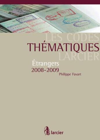 Couverture du livre « Les codes thématiques Larcier ; étrangers 2008-2009 » de Favart P. aux éditions Larcier