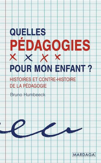 Couverture du livre « Quelles pédagogies pour mon enfant ? histoires et contre-histoire de la pédagogie » de Bruno Humbeeck aux éditions Mardaga Pierre