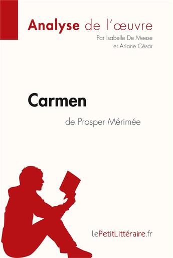 Couverture du livre « Carmen de Prosper Mérimée : analyse complète de l'oeuvre et résumé » de Isabelle De Meese et Ariane Cesar aux éditions Lepetitlitteraire.fr