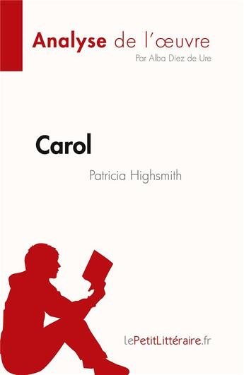 Couverture du livre « Carol de Patricia Highsmith (Analyse de l'oeuvre) : Résumé complet et analyse détaillée de l'oeuvre » de Alba Diez De Ure aux éditions Lepetitlitteraire.fr