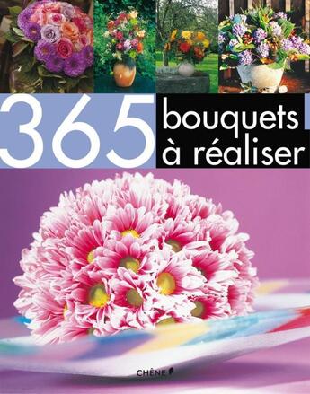 Couverture du livre « 365 bouquets à réaliser » de  aux éditions Chene