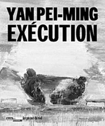 Couverture du livre « Exécution » de Pei-Ming Yan aux éditions Les Presses Du Reel
