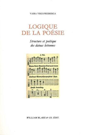 Couverture du livre « Logique de la poésie : Structure et poétique des dainas lettonnes » de Vaira Vike-Freiberga aux éditions William Blake & Co