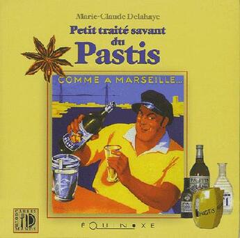 Couverture du livre « Petit traite savant du pastis » de Delahaye M-C. aux éditions Equinoxe