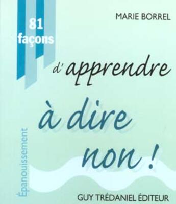 Couverture du livre « 81 facons d'apprendre a dire non ! » de Marie Borrel aux éditions Guy Trédaniel