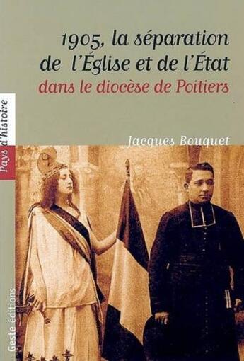 Couverture du livre « Le Poitou et la séparation des églises et de l'Etat : 1904-1914 » de Jacques Bouquet aux éditions Geste