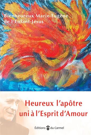 Couverture du livre « Heureux l'apôtre uni à l'esprit d'Amour » de Pere Marie-Eugene De L'Enfant Jesus aux éditions Carmel