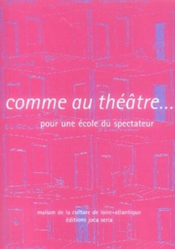 Couverture du livre « Comme au théâtre... pour une école du spectateur » de  aux éditions Joca Seria