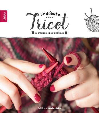 Couverture du livre « Je débute au tricot ; 10 points et 20 modèles » de  aux éditions Marie-claire