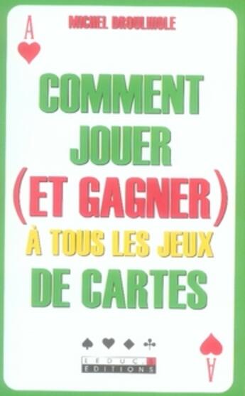 Couverture du livre « Comment jouer (et gagner) à tous les jeux de cartes » de Michel Droulhiole aux éditions Leduc