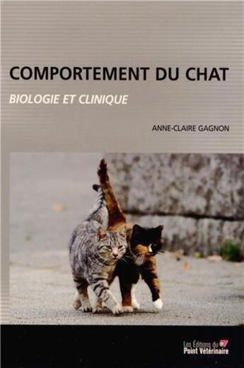 Couverture du livre « Comportement du chat ; biologie et clinique (3e édition) » de Anne-Claire Gagnon aux éditions Le Point Veterinaire