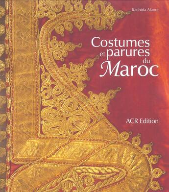 Couverture du livre « Costumes et parures du maroc » de Rachid Alaoui aux éditions Acr