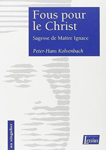 Couverture du livre « Fous pour le Christ ; sagesse de Maître Ignace » de Peter-Hans Kolvenbach aux éditions Lessius