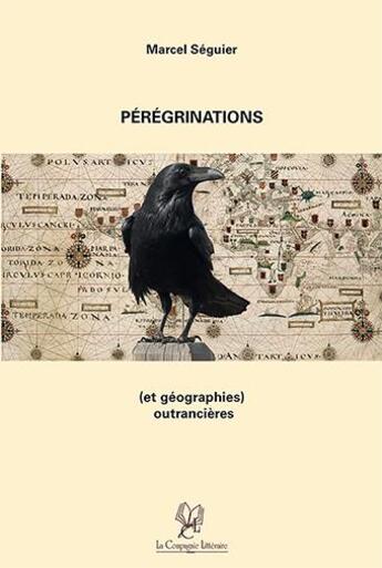 Couverture du livre « Pérégrinations (et géorgraphies outrancières) » de Marcel Seguier aux éditions La Compagnie Litteraire