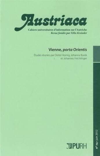 Couverture du livre « Austriaca, n° 74/juin 2012 : Vienne, porta Orientis » de Dieter Hornig et Johanna Borek et Johannes Feichtinger aux éditions Pu De Rouen