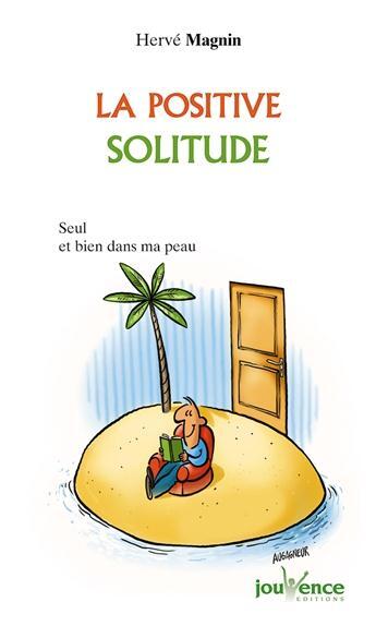 Couverture du livre « La positive solitude ; seul(e) et bien dans sa peau » de Magnin aux éditions Jouvence