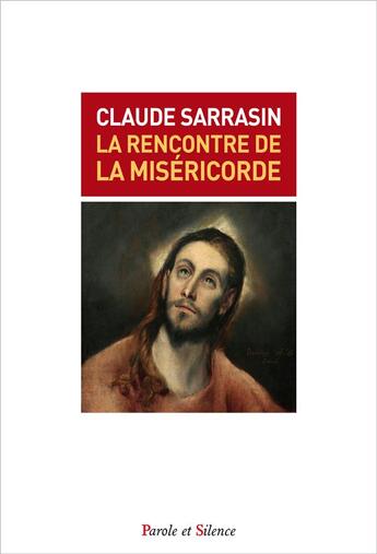 Couverture du livre « La rencontre de la miséricorde » de Claude Sarrasin aux éditions Parole Et Silence