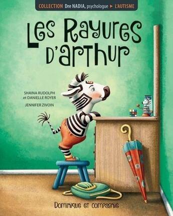 Couverture du livre « Les rayures d'Arthur : l'autisme » de Shaina Rudolph et Danielle Royer aux éditions Dominique Et Compagnie