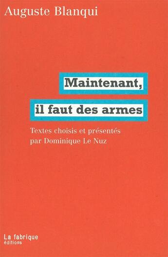 Couverture du livre « Maintenant, il faut des armes » de Auguste Blanqui aux éditions Fabrique