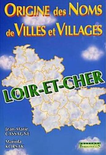 Couverture du livre « Origine des noms de villes et villages ; Loire-et-Cher » de Jean-Marie Cassagne et Mariola Korsak aux éditions Bordessoules