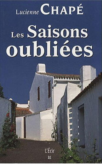 Couverture du livre « Les saisons oubliées » de Lucienne Chape aux éditions Ecir