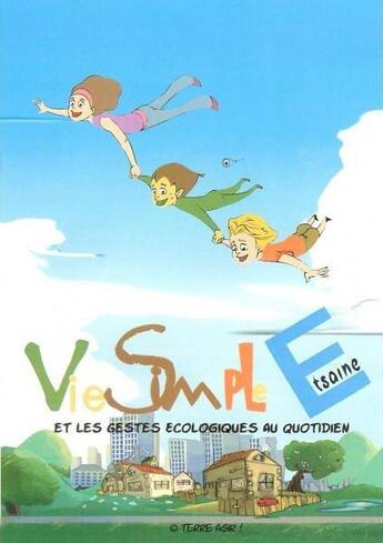 Couverture du livre « Vie simple et saine et les gestes écologiques au quotidien ; guide » de Noelle Pons aux éditions Terre Agir!