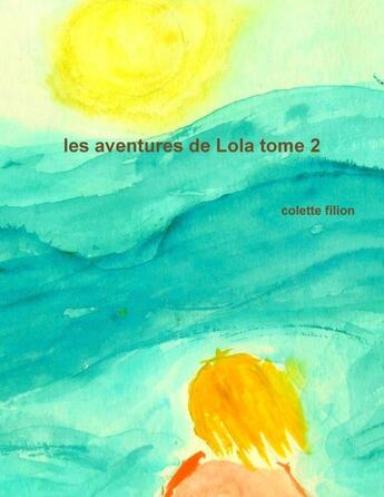 Couverture du livre « Les aventures de Lola tome 2 » de Colette Filion aux éditions Lulu