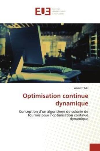 Couverture du livre « Optimisation continue dynamique - conception d'un algorithme de colonie de fourmis pour l'optimisati » de Tfaili Walid aux éditions Editions Universitaires Europeennes