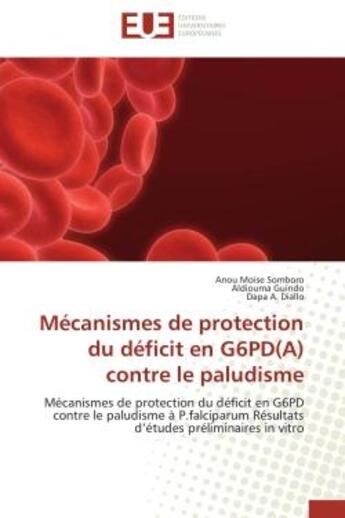 Couverture du livre « Mécanismes de protection du déficit en G6PD(A) contre le paludisme : Mécanismes de protection du déficit en G6PD contre le paludisme à P.falciparum Résultats d'études pr » de Guindo Aldiouma et Anou Moise Somboro et Dapa A. Diallo aux éditions Editions Universitaires Europeennes