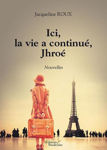 Couverture du livre « Ici, la vie a continué, Jhroé ; nouvelles » de Jacqueline Roux aux éditions Baudelaire