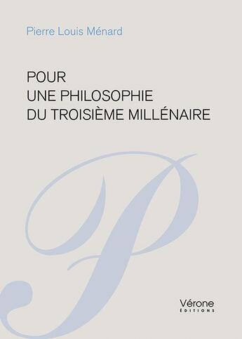 Couverture du livre « Pour une philosophie du troisième millénaire » de Pierre Louis Menard aux éditions Verone