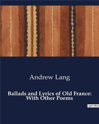 Couverture du livre « Ballads and Lyrics of Old France: With Other Poems » de Andrew Lang aux éditions Culturea