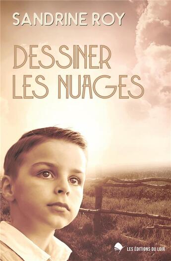 Couverture du livre « Dessiner les nuages » de Sandrine Roy aux éditions Les Editions Du Loir