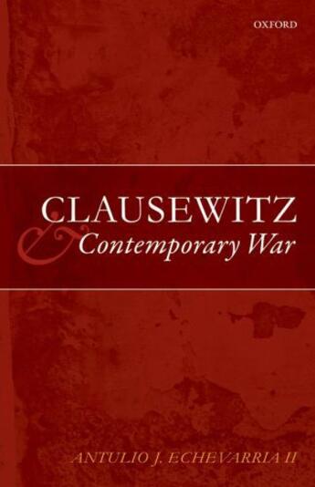 Couverture du livre « Clausewitz and Contemporary War » de Echevarria Ii Antulio J aux éditions Oup Oxford