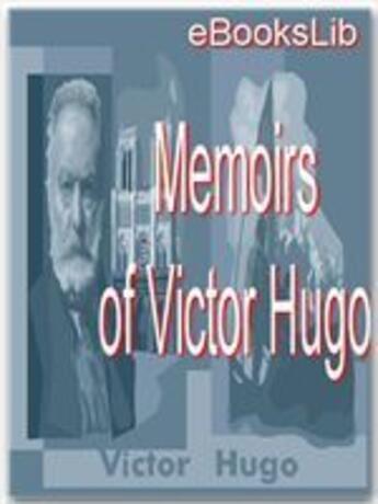 Couverture du livre « Memoirs of Victor Hugo » de Victor Hugo aux éditions Ebookslib